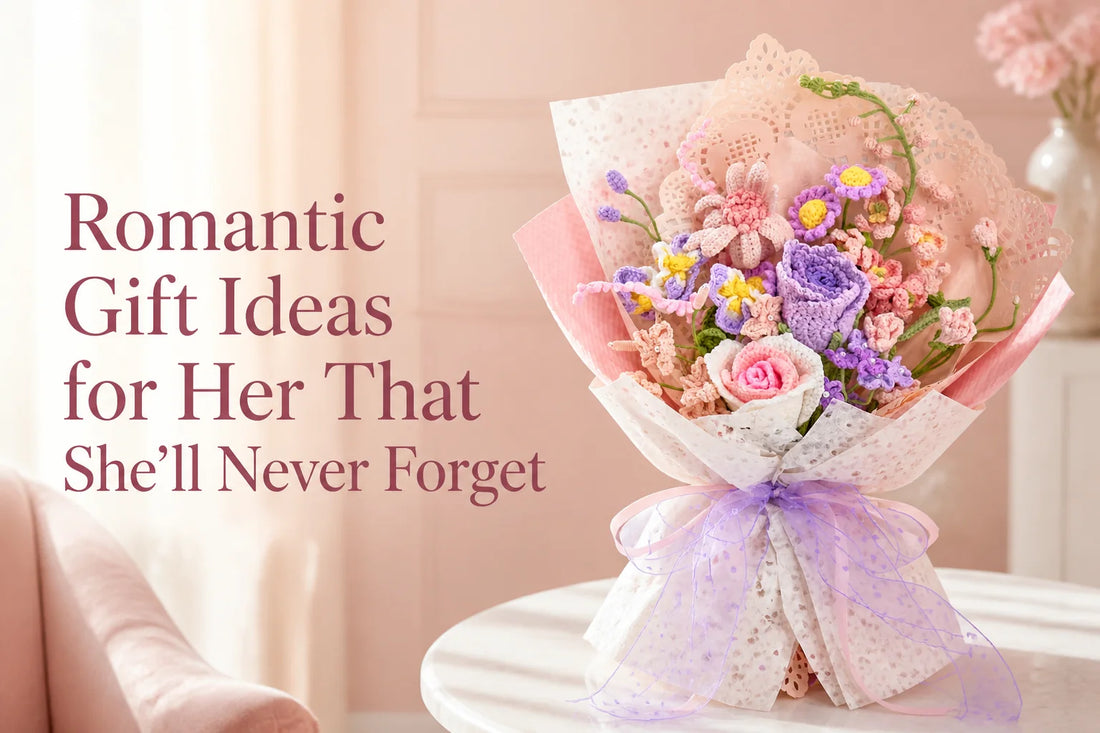 Romantic Gift Ideas for Her That She'll Never Forget