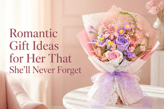Romantic Gift Ideas for Her That She'll Never Forget