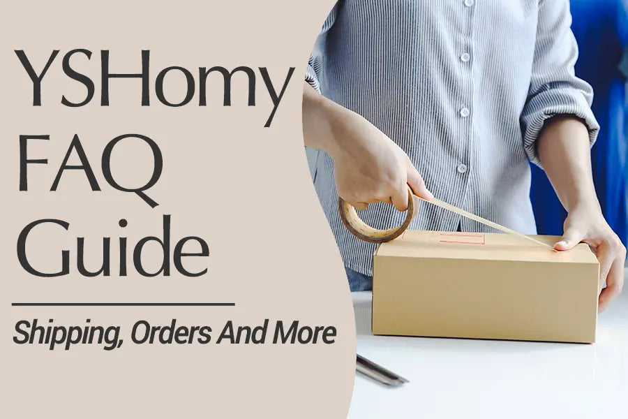 YSHomy FAQs: Shipping, Custom Orders & More