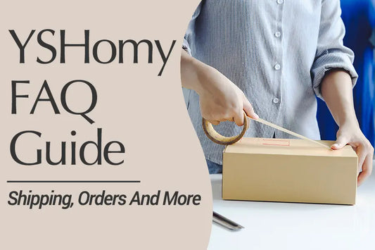 YSHomy FAQs: Shipping, Custom Orders & More