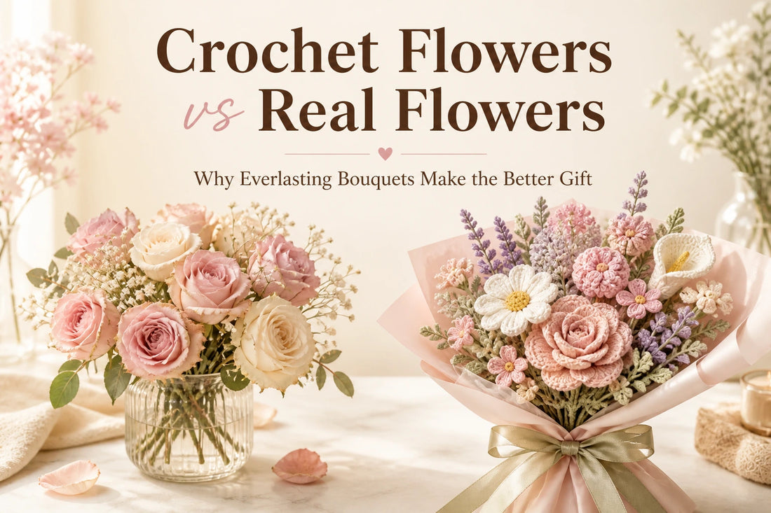Crochet Flowers vs Real Flowers: Why Everlasting Bouquets Make the Better Gift