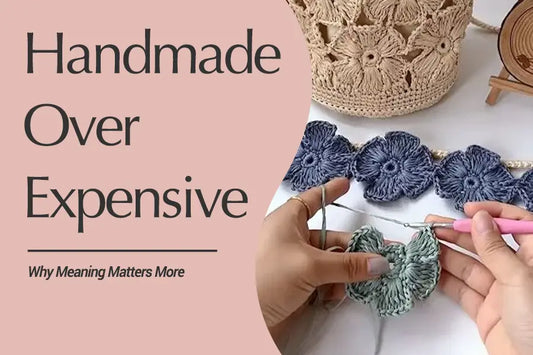 Why Handmade Gifts Often Feel More Meaningful Than Expensive Gifts