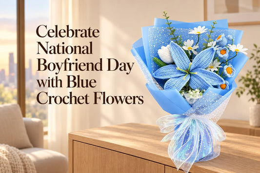 National Boyfriend Day gift guide with a blue crochet lily bouquet