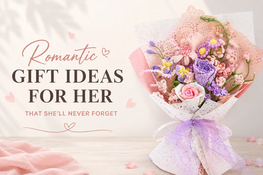 Romantic Gift Ideas for Her That She'll Never Forget