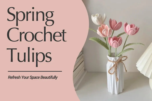 Spring Is Coming: Refresh Your Space with Crochet Flowers