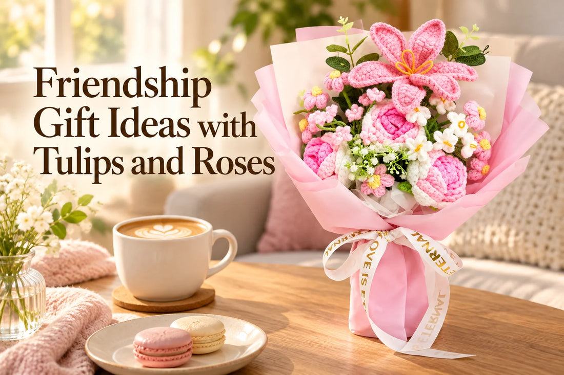Friendship Gift Ideas with Tulips and Roses