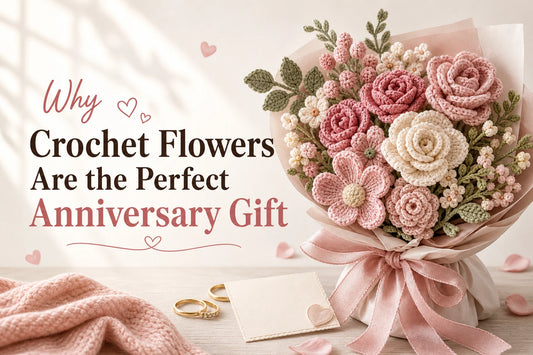 Why Crochet Flowers Are the Perfect Anniversary Gift