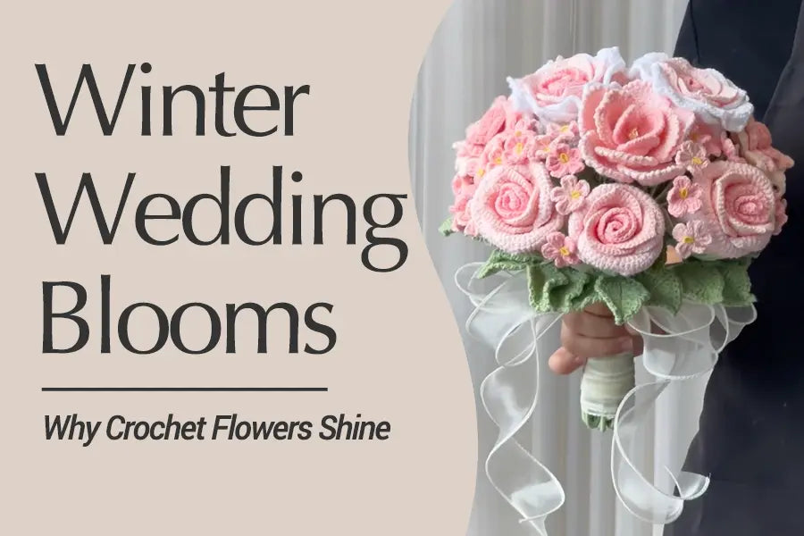 Why Crochet Flower Bouquets Are the Perfect Choice for Winter Weddings